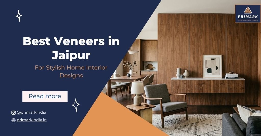 Best Veneers in Jaipur for Stylish Home Interior Designs